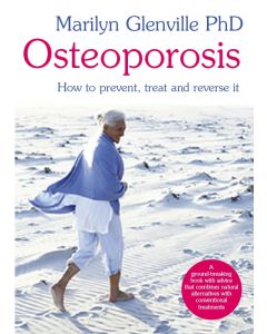 Marilyn Glenville - Osteoporosis How to Prevent Treat and Reverse it