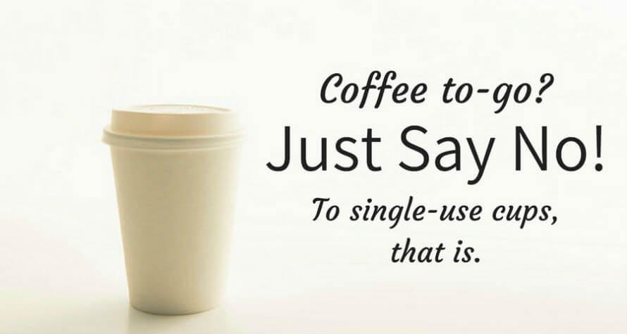 Disposable coffee cup: Coffee to-go? Just say no! To single-use cups, that is.